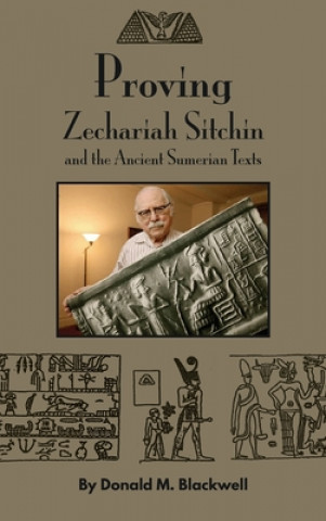 Proving Zechariah Sitchin and the Ancient Sumerian Texts (Kemény kötésű)