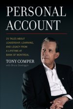 Personal Account: 25 Tales about Leadership, Learning, and Legacy from a Lifetime at Bank of Montreal
