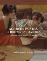 Aesthetic Painting in Britain and America - Collectors, Art Worlds, Networks