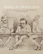 Making the Modern Artist - Culture, Class and Art-Educational Opportunity in Romantic Britain