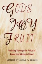 God's Joy Fruit: Walking Through the Fields of Grace and Mercy in Bloom