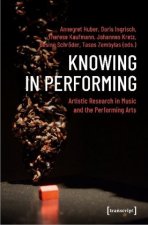 Knowing in Performing - Artistic Research in Music and the Performing Arts