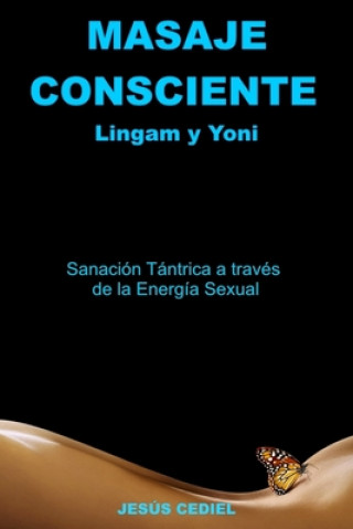 Masaje Consciente: Yoni y Lingam: Sanación Tántrica a través de la Energía Sexual (Lingam y Yoni)