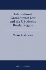 International Groundwater Law and the Us-Mexico Border Region