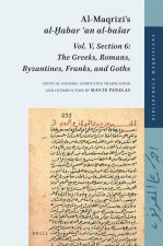 Al-Maqrīzī's Al-Ḫabar ʿan Al-Basar: Vol. V, Section 6: The Greeks, Romans, Byzantines, Franks, and Goths