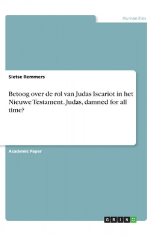 Betoog over de rol van Judas Iscariot in het Nieuwe Testament. Judas, damned for all time?