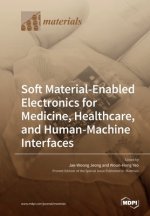Soft Material-Enabled Electronics for Medicine, Healthcare, and Human-Machine Interfaces
