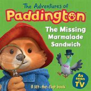 Adventures of Paddington: The Missing Marmalade Sandwich: A lift-the-flap book
