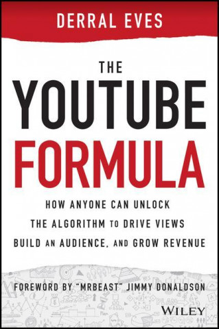 YouTube Formula - How Anyone Can Unlock the Algorithm to Drive Views, Build an Audience, and Grow Revenue