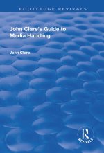 JOHN CLARES GUIDE TO MEDIA HANDLING