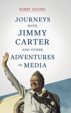 Journeys with Jimmy Carter and other Adventures in Media
