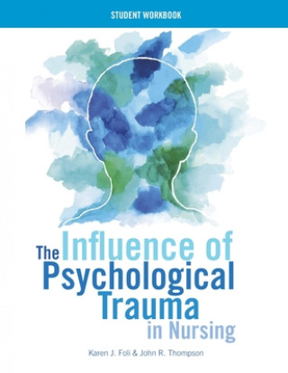 Influence of Psychological Trauma in Nursing - Student Workbook