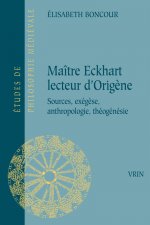 Maitre Eckhart Lecteur d'Origene: Sources, Exegese, Anthropologie, Theogenesie
