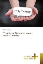 Tres Seres Divinos en la mas Perfecta Unidad