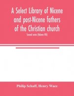 Select library of Nicene and post-Nicene fathers of the Christian church. Second series (Volume VIII)