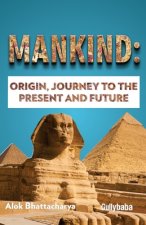 Mankind: Origin, Journey to the Present and Future