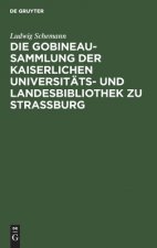 Gobineau-Sammlung Der Kaiserlichen Universitats- Und Landesbibliothek Zu Strassburg