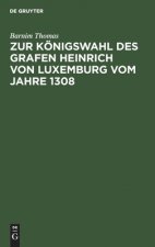 Zur Koenigswahl Des Grafen Heinrich Von Luxemburg Vom Jahre 1308