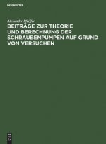 Beitrage Zur Theorie Und Berechnung Der Schraubenpumpen Auf Grund Von Versuchen