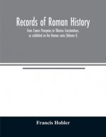Records of Roman history, from Cnaeus Pompeius to Tiberius Constantinus, as exhibited on the Roman coins (Volume I)