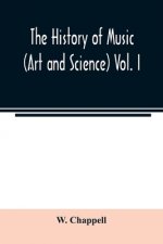 history of music. (Art and science) Vol. I. From the earliest records to the fall of the Roman empire
