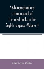 bibliographical and critical account of the rarest books in the English language, alphabetically arranged, which during the last fifty years have come