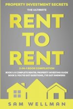 Property Investment Secrets - The Ultimate Rent To Rent 2-in-1 Book Bundle - Book 1: A Complete Rental Property Investing Guide - Book 2: You've Got Q