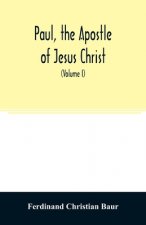 Paul, the apostle of Jesus Christ, his life and work, his epistles and his doctrine. A contribution to the critical history of primitive Christianity