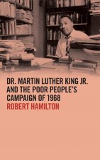 Dr. Martin Luther King Jr. and the Poor People's Campaign of 1968