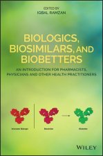 Biologics, Biosimilars, and Biobetters - An Introduction for Pharmacists, Physicians and Other Health Practitioners