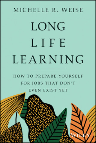 Long Life Learning - Preparing for Jobs that Don't Even Exist Yet