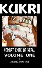 Kukri: Combat Knife of Nepal Volume One