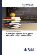 Kurs fizyki: optyka, atom, jadro atomowe, czesci elementarne