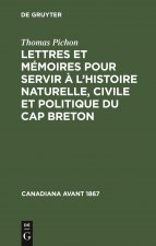 Lettres Et Memoires Pour Servir A l'Histoire Naturelle, Civile Et Politique Du Cap Breton