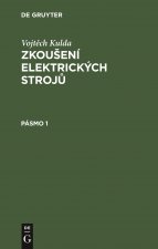 Vojtěch Kulda: Zkouseni Elektrickych Strojů. Pasmo 1