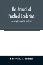 manual of practical gardening; an everyday guide for amateurs