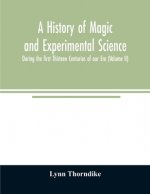 history of magic and experimental science; During the first Thirteen Centuries of our Era (Volume II)