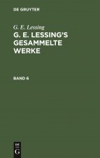 G. E. Lessing: G. E. Lessing's Gesammelte Werke. Band 6