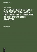 H.F. Schutt: J. A. Seuffert's Archiv Fur Entscheidungen Der Obersten Gerichte in Den Deutschen Staaten. Band XXI-L