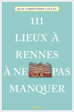 111 Lieux ? Rennes ? ne pas manquer