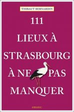 111 Lieux ? Strasbourg ? ne pas manquer