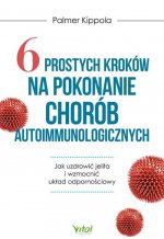 6 prostych kroków na pokonanie chorób autoimmunologicznych