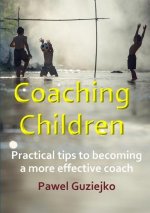 Coaching Children:  Practical tips to becoming a more effective coach