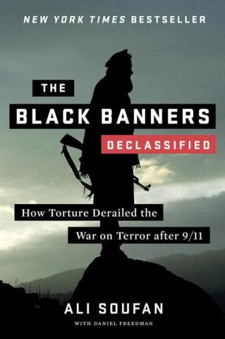 Black Banners (Declassified) - How Torture Derailed the War on Terror after 9/11