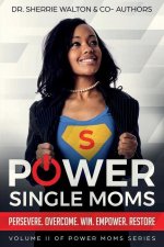 POWER Single Moms: Perservere Overcome Win Empower Restore