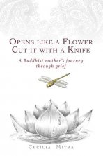Opens Like a Flower, Cut It with a Knife: A Buddhist Mother's Journey Through Grief