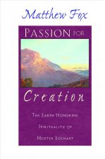 Passion for Creation: The Earth-Honoring Spirituality of Meister Eckhart