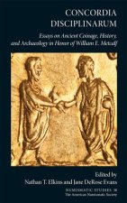 Concordia Disciplinarum: Essays on Ancient Coinage, History, and Archaeology in Honor of William E. Metcalf