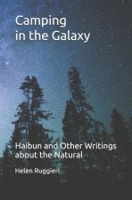 Camping in the Galaxy: Haibun and Other Writings about the Natural