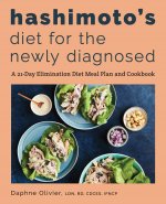 Hashimoto's Diet for the Newly Diagnosed: A 21-Day Elimination Diet Meal Plan and Cookbook